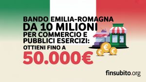 Bando Emilia-Romagna da 10 Milioni per Commercio e Pubblici Esercizi: Ottieni fino a 50.000€ con il Supporto di #Finsubito