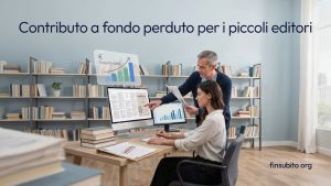 Guida Completa 2026: Contributo a Fondo Perduto per Piccoli Editori Fino a 15.000 Euro | Consulenza Finsubito.org